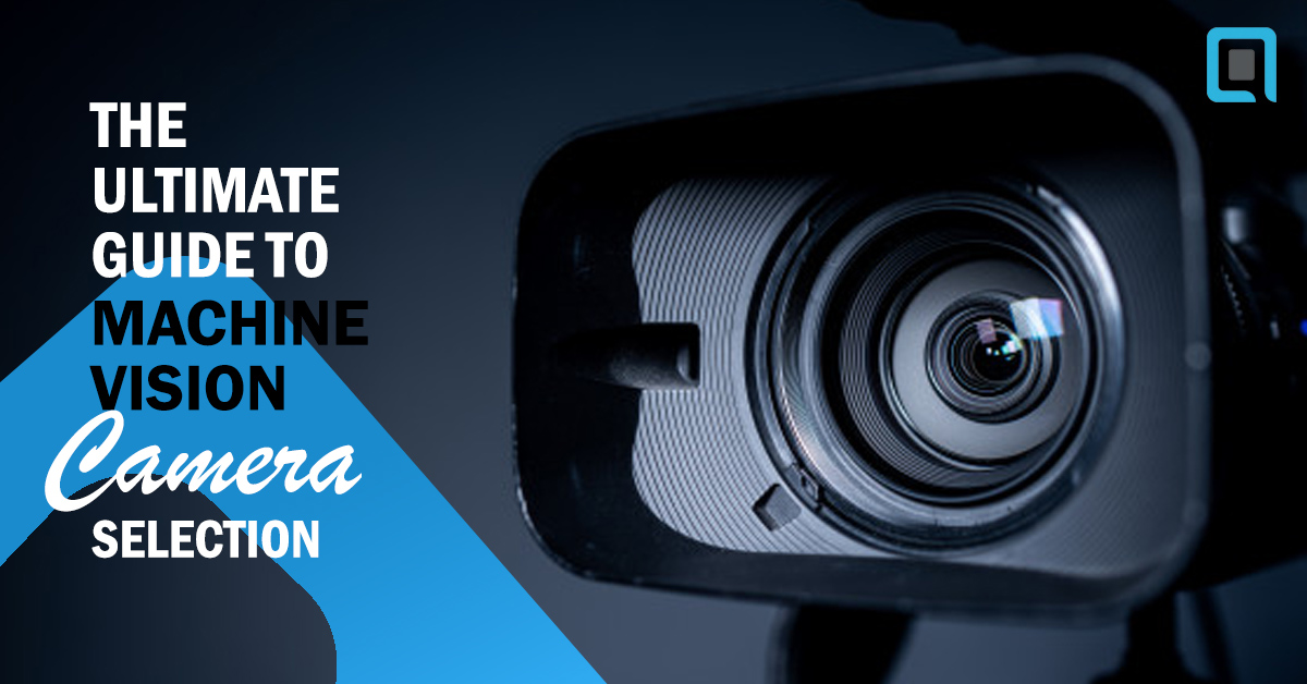 The Ultimate Guide to Machine Vision Camera Selection