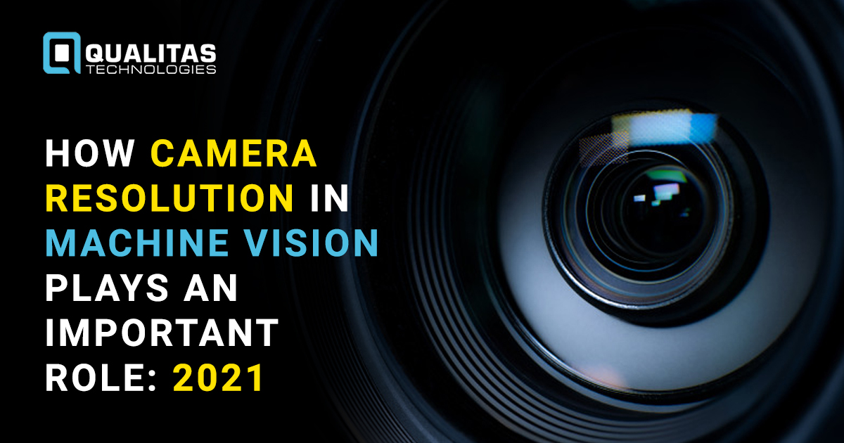 How Camera Resolution In Machine Vision Plays An Important Role: 2021