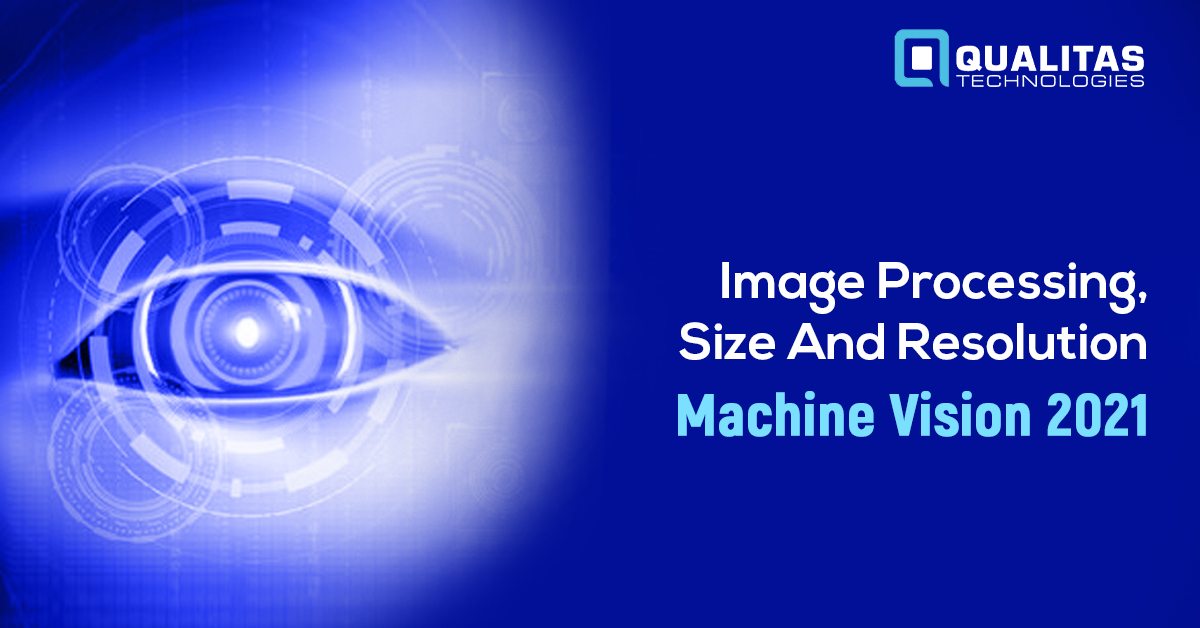 Image Processing, Size And Resolution: Machine Vision 2021